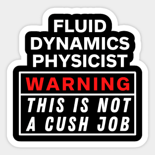Fluid dynamics physicist Warning this is not a cush job Sticker